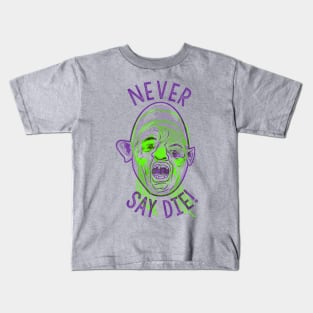 Never say die! Kids T-Shirt